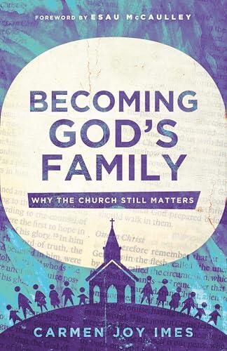 Becoming God's Family: Why the Church Still Matters