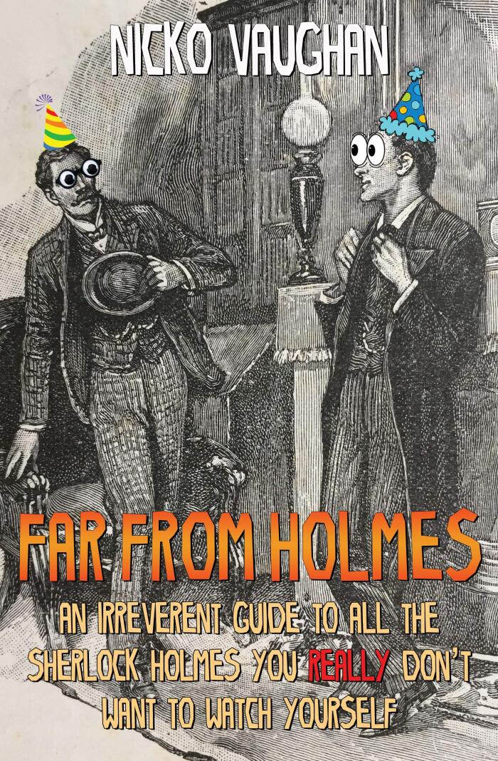 Far From Holmes: An Irreverent Guide to All the Sherlock Holmes You Really Don't Want to Watch Yourself