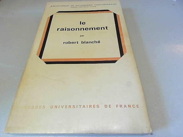 "le raisonnement" par Robert Blanché. Philosophie. [1973]