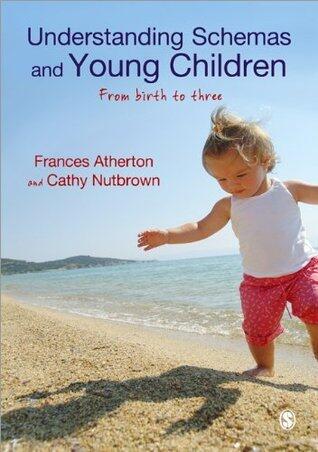 Understanding Schemas and Young Children: From Birth to Three