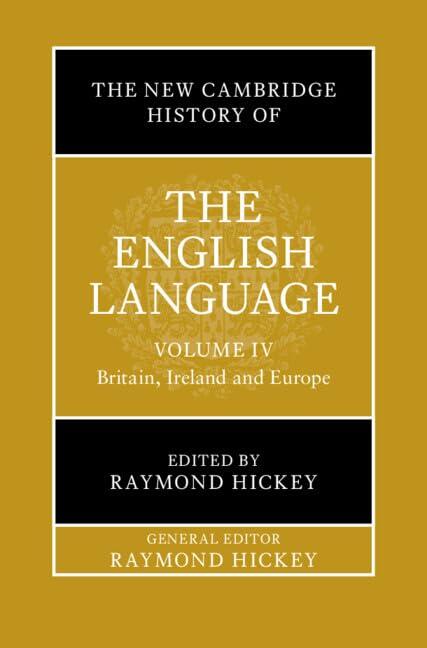The New Cambridge History of the English Language: Volume 4: Britain, Ireland and Europe