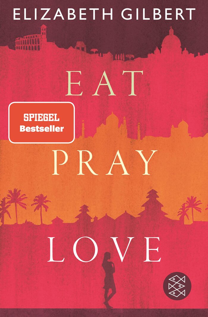 Eat, Pray, Love: Eine Frau auf der Suche nach allem quer durch Italien, Indien und Indonesien