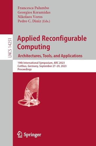 Applied Reconfigurable Computing. Architectures, Tools, and Applications: 19th International Symposium, ARC 2023, Cottbus, Germany, September 27–29, 2023, ... Notes in Computer Science Book 14251)