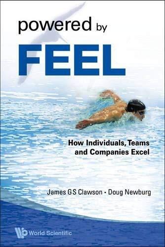 Powered by Feel: How Individuals, Teams, and Companies Excel by James G S Clawson