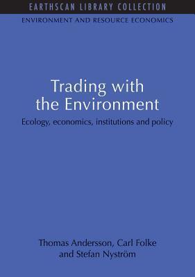 Trading with the Environment: Ecology, Economics, Institutions and Policy