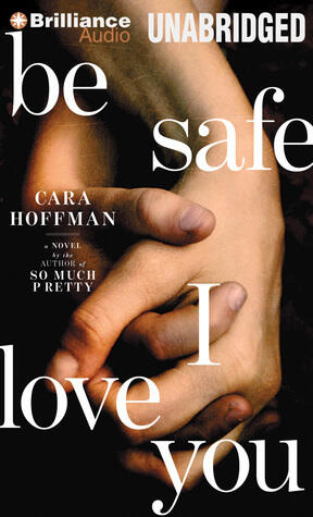 Be Safe I Love You: A Novel