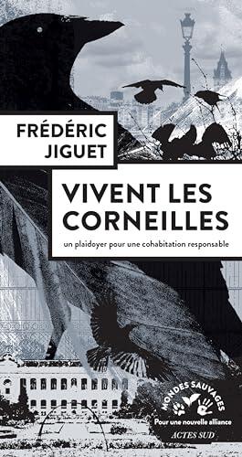 Vivent les corneilles: Plaidoyer pour une cohabitation responsable