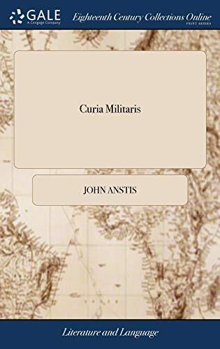 Curia Militaris: Or, a Treatise of the Court of Chivalry; in Three Books. I. Concerning the Court Itself; its Judges and Officers. II. Of its Jurisdiction and Causes There Determinable