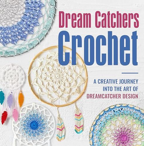 Dream Catchers Crochet: A Creative Journey into the Art of Dreamcatcher Design : Amigurumi Dream Catchers