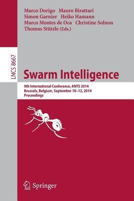 Swarm Intelligence: 9th International Conference, ANTS 2014, Brussels, Belgium, September 10-12, 2014. Proceedings