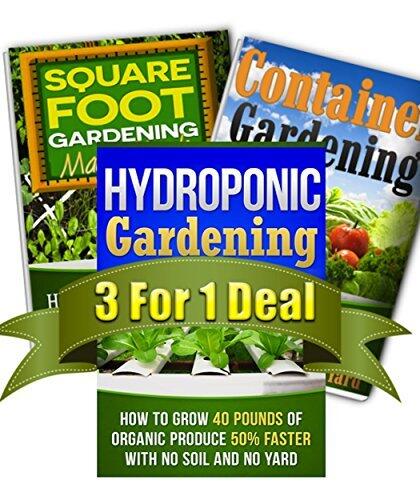 Hydroponic Gardening, Container Gardening And Square Foot Gardening Bundle: Get All 3 Popular Gardening Books by CJ Jackson For The Price of ONE!