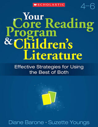 Your Core Reading Program & Children's Literature: Grades 4 6: Effective Strategies for Using the Best of Both