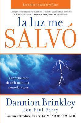 La luz me salvo: Las revelaciones de un hombre que murio dos veces