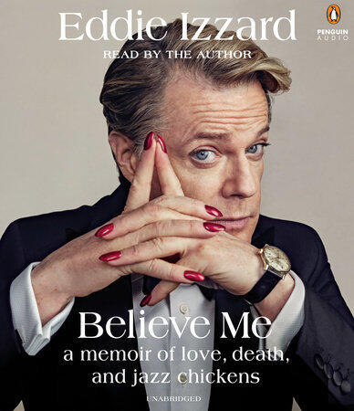 Believe Me: A Memoir of Love, Death, and Jazz Chickens