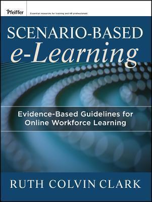 Scenario-Based Learning: Evidence-Based Guidelines for Online Workforce Learning