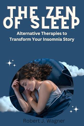 The Zen of Sleep: Alternative Therapies to Transform Your Insomnia Story