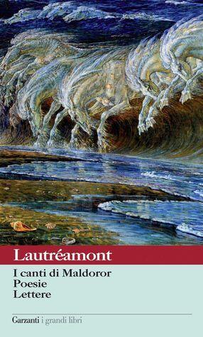 I canti di Maldoror - Poesie - Lettere