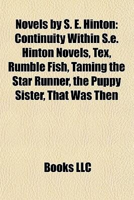 Novels by S. E. Hinton: Continuity Within S.E. Hinton Novels, Tex, Rumble Fish, Taming the Star Runner, The Puppy Sister, That Was Then