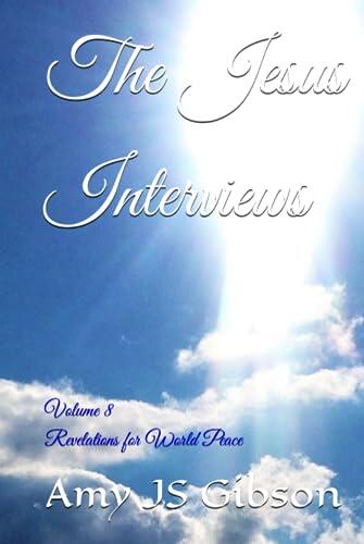 The Jesus Interviews: Volume 8 Revelations for World Peace