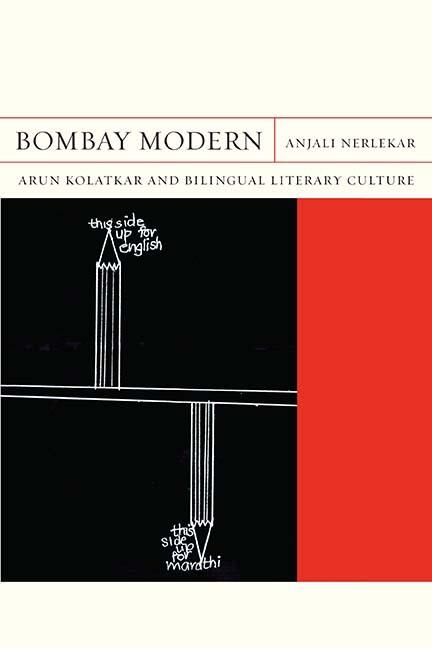 Bombay Modern: Arun Kolatkar and Bilingual Literary Culture (Volume 23)