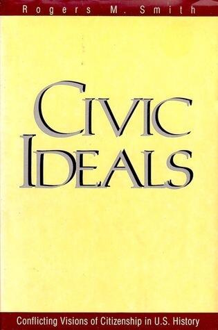 Civic Ideals: Conflicting Visions Of Citizenship In U.S. History