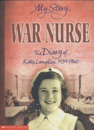 War Nurse: The Diary of Kitty Langley, 1939-1940