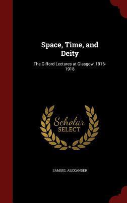Space, Time, and Deity: The Gifford Lectures at Glasgow, 1916-1918
