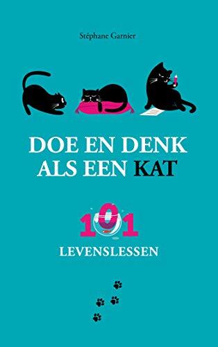 Doe en denk als een kat: 101 levenslessen