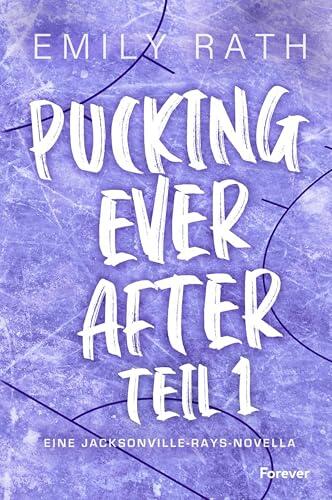 Pucking Ever After: Eine Jacksonville-Rays-Novella | Sechs Bonusgeschichten zu »Pucking Around« (Die Jacksonville Rays)