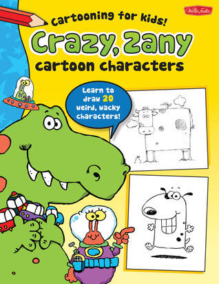 Walter Foster Jr Cartooning for Kids Crazy, Zany Cartoon Characters Book