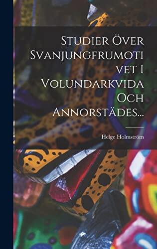 Studier Över Svanjungfrumotivet I Volundarkvida Och Annorstädes...
