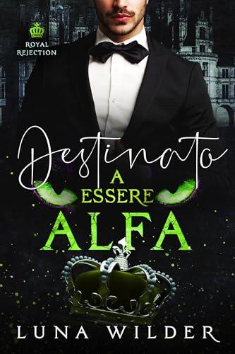 Destinato a Essere Alfa (Royal Rejection Vol. 1)