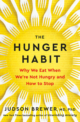 The Hunger Habit: Why We Eat When We're Not Hungry and How to Stop