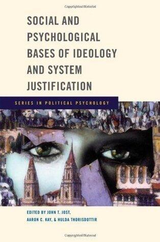 Social and Psychological Bases of Ideology and System Justification