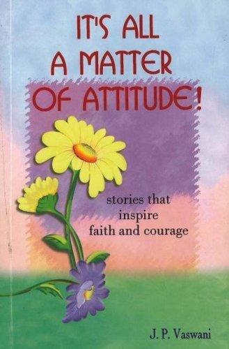 It's All A Matter of Attitude!: Stories That Inspire Faith and Courage