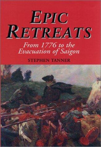 Epic Retreats (From 1776 to the Evacuation of Saigon)
