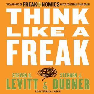 Think Like a Freak: How to Solve Problems, win Fights and Be a Slightly Better Person