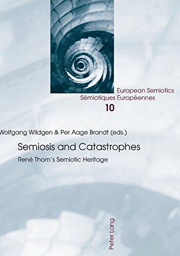 Semiosis and Catastrophes: Rene Thom's Semiotic Heritage