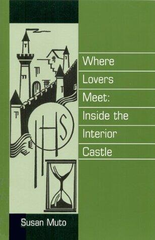 Where Lovers Meet: Inside the Interior Castle