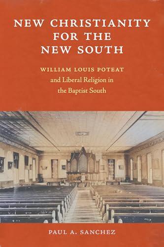 New Christianity for the New South: William Louis Poteat and Liberal Religion in the Baptist South