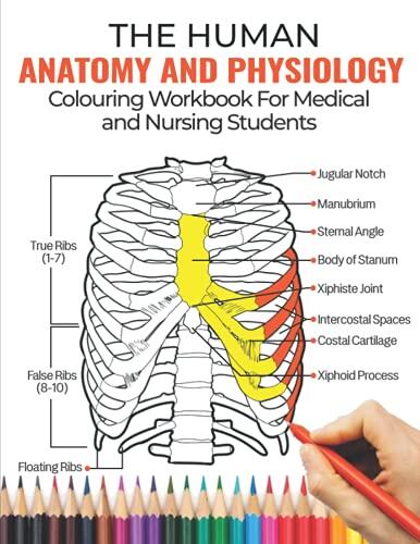 The Human Anatomy and Physiology Colouring Workbook for Medical and Nursing Students (A&P Made Incredibly Visual & Easy)