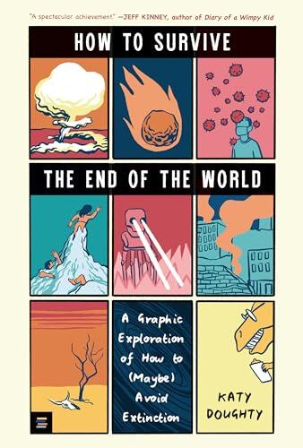 How to Survive the End of the World: A Graphic Exploration of How to (Maybe) Avoid Extinction