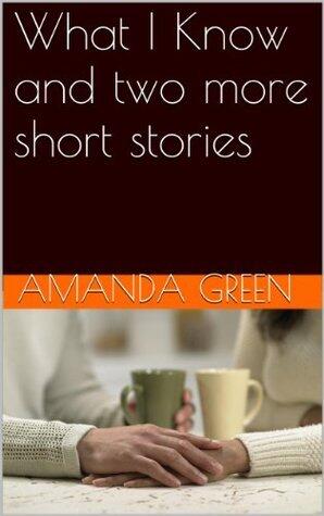 What I Know and two more short stories