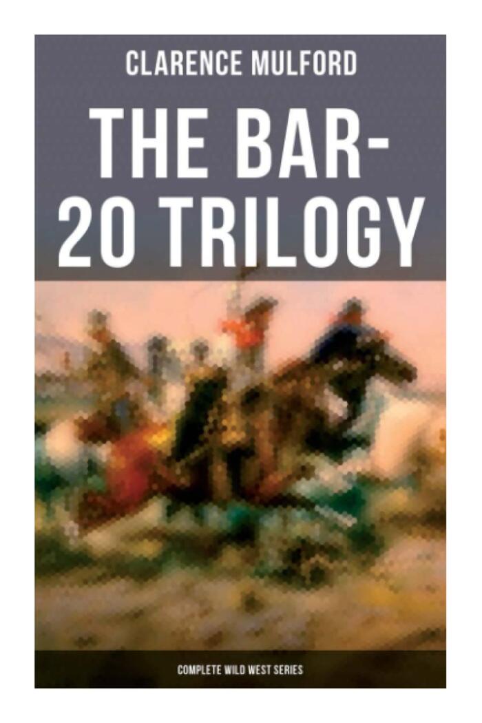 The Bar-20 Trilogy (Complete Wild West Series): Wild Adventures of Cassidy and His Gang of Friends: Bar-20, Bar-20 Days & The Bar-20 Three