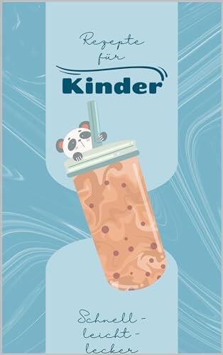 Schnell - leicht - lecker - Rezepte für Kinder