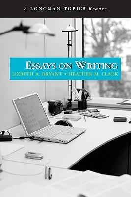 Essays on Writing, A Longman Topics Reader