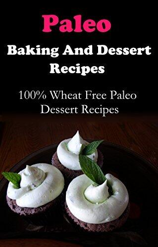 Paleo Dessert Recipes: Wheat Free And Gluten Free Paleo Diet Dessert Recipes