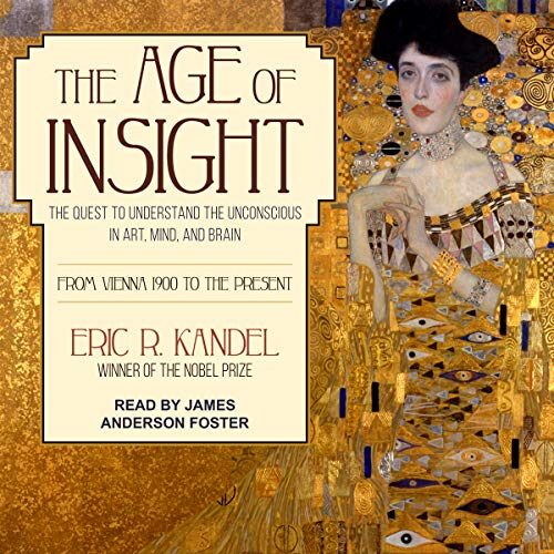The Age of Insight: The Quest to Understand the Unconscious in Art, Mind, and Brain, from Vienna 1900 to the Present