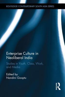 Enterprise Culture in Neoliberal India : Studies in Youth, Class, Work and Media.