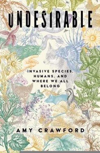 Undesirable: Invasive Species, Humans, and Where We All Belong